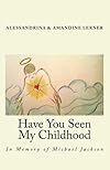 Have You Seen My Childhood: in memory of Michael Jackson, our Earthly Angel (Volume 1)