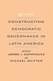 Constructing Democratic Governance in Latin America (Inter-American Dialogue Book)