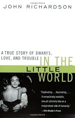 In the Little World: A True Story of Dwarfs, Love, and Trouble