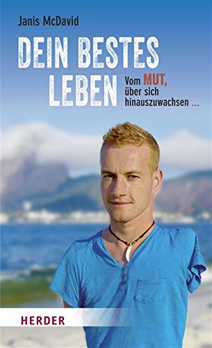 Dein bestes Leben: Vom Mut, über sich hinauszuwachsen und Unmögliches möglich zu machen (German Edition)