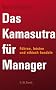 Das Kamasutra f�r Manager: F�hren, leisten und ethisch handeln