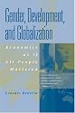 Gender, Development and Globalization: Economics as if All People Mattered