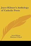 Joyce Kilmers Anthology of Catholic Poets