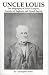 Uncle Louis: The Biography of Louis Campau, Founder of Saginaw and Grand Rapids