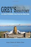 Grey's Anatomy:  An Unauthorized View From The Other Side: Metaphors, Symbolism, And Arcs From The First Three Seasons