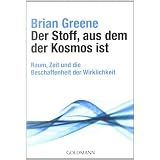 Der Stoff, aus dem der Kosmos ist: Raum, Zeit und die Beschaffenheit der Wirklichkeitvon "Brian Greene"