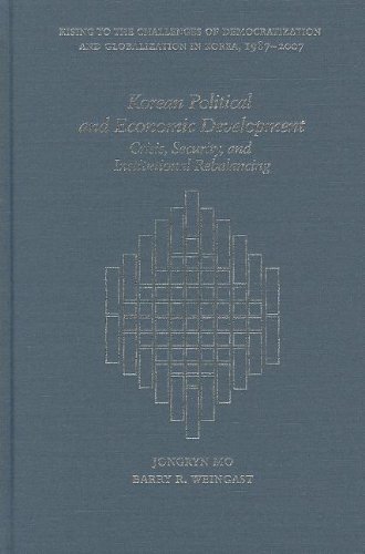Korean Political and Economic Development: Crisis, Security, and Institutional Rebalancing (Harvard East Asian Monographs), by Jongryn Mo, Korean Political and Economic Development: Crisis, Security, and Institutional Rebalancing (Harvard East Asian Monographs), by Jongryn Mo,
