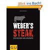 Weber's Grillbibel - Steaks: Die besten Grillrezepte (Themenkochbuch)