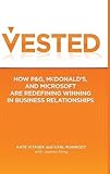 Vested : how P&G, McDonald's, and Microsoft are redefining winning in business relationships