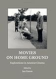 Movies on home ground : explorations in amateur cinema