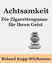 Achtsamkeit - die Zigarettenpause für Ihren Geist. (Die besten Artikel aus dem Persönlichkeit-Blog)