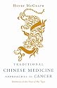 Traditional Chinese Medicine Approaches to Cancer: Harmony in the Face of the Tiger