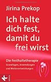Ich halte dich fest, damit du frei wirst: Die Festhaltetherapie: Grundlagen, Anwendungen und Weiterentwicklungen