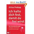 Ich halte dich fest, damit du frei wirst: Die Festhaltetherapie: Grundlagen, Anwendungen und Weiterentwicklungen