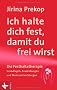 Ich halte dich fest, damit du frei wirst: Die Festhaltetherapie: Grundlagen, Anwendungen und Weiterentwicklungen