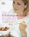 Das Schwangerschafts-Kochbuch. Die optimale Ern&auml;hrung f&uuml;r Mutter und Baby