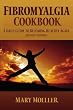 Fibromyalgia Cookbook: A Daily Guide to Becoming Healthy Again (Revised Edition)