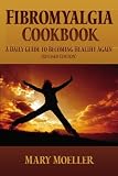 Fibromyalgia Cookbook: A Daily Guide to Becoming Healthy Again (Revised Edition)