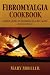 Fibromyalgia Cookbook: A Daily Guide to Becoming Healthy Again (Revised Edition)