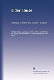 Elder abuse: A decade of shame and inaction : a report