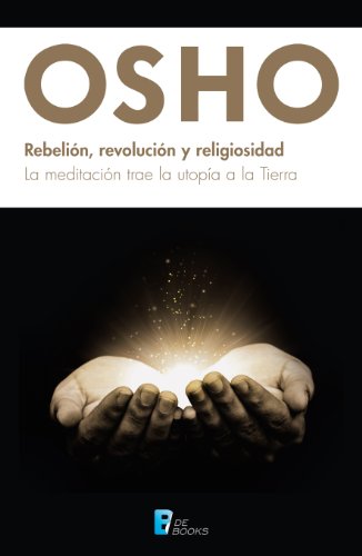 Rebelión, revolución y religiosidad. La meditación trae la utopía a la Tierra (Spanish Edition)