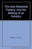 The Irish mackerel fishery and the making of an industry