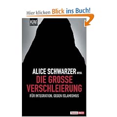 Die gro�e Verschleierung: F�r Integration, gegen Islamismus