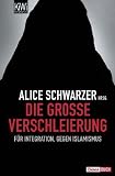 Die gro&szlig;e Verschleierung: F&uuml;r Integration, gegen Islamismus - 