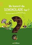 Wo kommt die Schokolade her?: Spannende Fragen und verbl�ffende Antworten - Friederike Wilhelmi