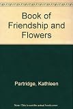 A book of friendship and flowers : a pictorial selection of flowers and gardens throughout the year with verses