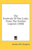 The Festivals Of Our Lady: From The Golden Legend (1900)