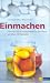 Bücher : Einmachen: Pikantes und Fruchtig-Süsses für den Vorrat. Mit über 100 Rezepten