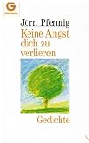 Keine Angst dich zu verlieren - Gedichte. - J&ouml;rn Pfennig