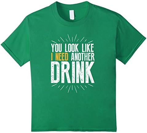 Kids You Look Like I Need Another Drink - Funny T-Shirt 10 Kelly Green