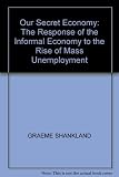 Our secret economy : the response of the informal economy to the rise of mass unemployment