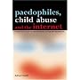 Paedophiles, Child Abuse and the Internet: A Practical Guide to Identification, Action and Prevention