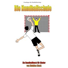 Die Handballschule: Grundlagen des Handballtrainings