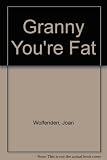 Granny, you're fat