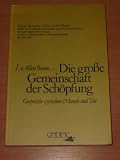 Die grosse Gemeinschaft der Sch&ouml;pfung - Gespr&auml;che zwischen Mensch und Tier - Allen J Boone