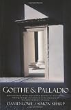 Goethe and Palladio: Goethe`s Study of the Relationship Between Art and Nature, Leading Through Architecture to the Discovery of the Metamorphosis of Plants