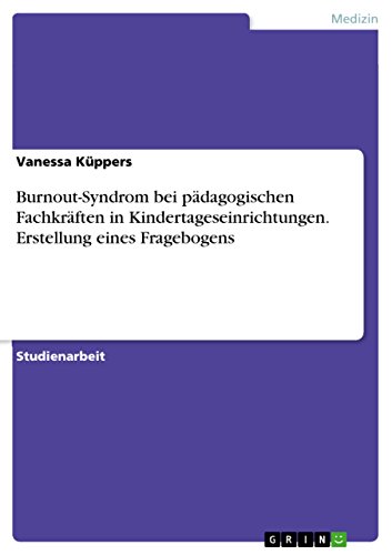 Burnout-Syndrom bei pädagogischen Fachkräften in Kindertageseinrichtungen. Erstellung eines Fragebogens (German Edition)