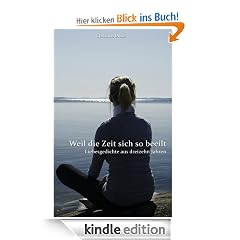 Weil die Zeit sich so beeilt: Liebesgedichte aus dreizehn Jahren