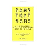Name That Game:  A Few Hilarious, Silly and Ridiculous Game Show Ideas