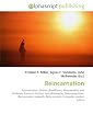 Reincarnation: Reincarnation. Rebirth (Buddhism), Reincarnation and Hinduism, Karma in Jainism, Jain philosophy, Metempsychosis, Reincarnation research, Reincarnation in popular western culture
