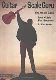 Guitar Scale Guru: The Scale Book - Your Guide for Success!
