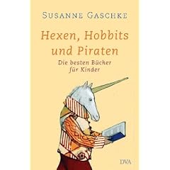 Hexen, Hobbits und Piraten: Die besten B�cher f�r Kinder: Die besten B�cher f�r Kinder. Mit umfangreichem Serviceteil