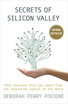 Secrets of Silicon Valley: What Everyone Else Can Learn from the Innovation Capital of the World Secrets of Silicon Valley: What Everyone Else Can Learn from the Innovation Capital of the World