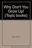 Why don't you grow up?