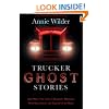 Trucker Ghost Stories: And Other True Tales of Haunted Highways, Weird Encounters, and Legends of the Road
