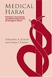 Medical Harm: Historical, Conceptual and Ethical Dimensions of Iatrogenic Illness